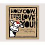 Holy Cow, I Sure Do Love You!